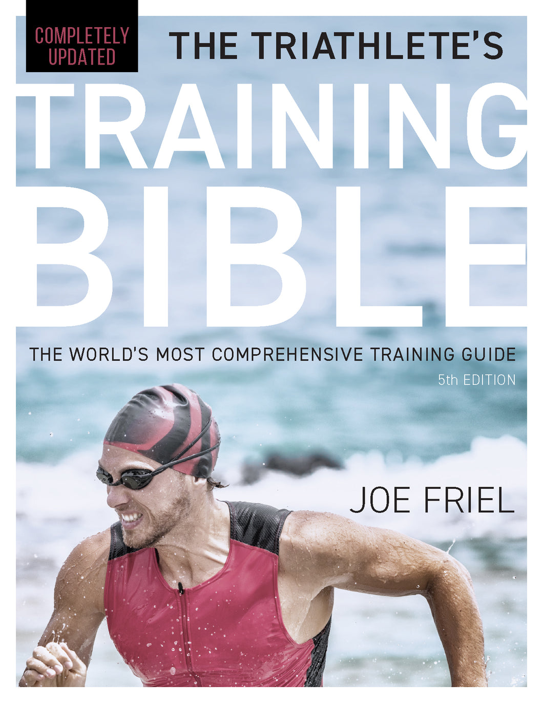 The Triathlete's Training Bible: The World's Most Comprehensive Training Guide, 5th Edition