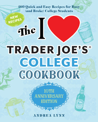 I Love Trader Joe’s College Cookbook: 10th Anniversary Edition