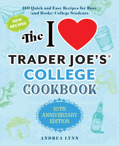 I Love Trader Joe’s College Cookbook: 10th Anniversary Edition