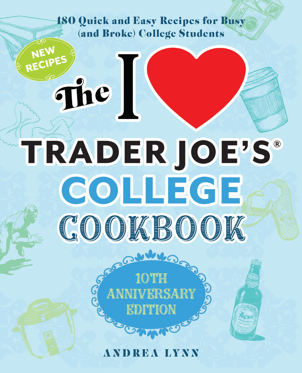 I Love Trader Joe’s College Cookbook: 10th Anniversary Edition