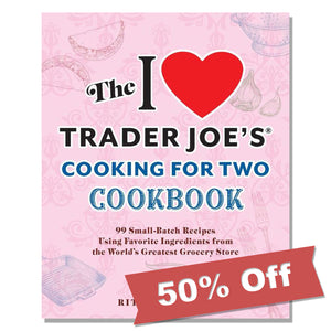 The I Love Trader Joe’s Cooking for Two Cookbook