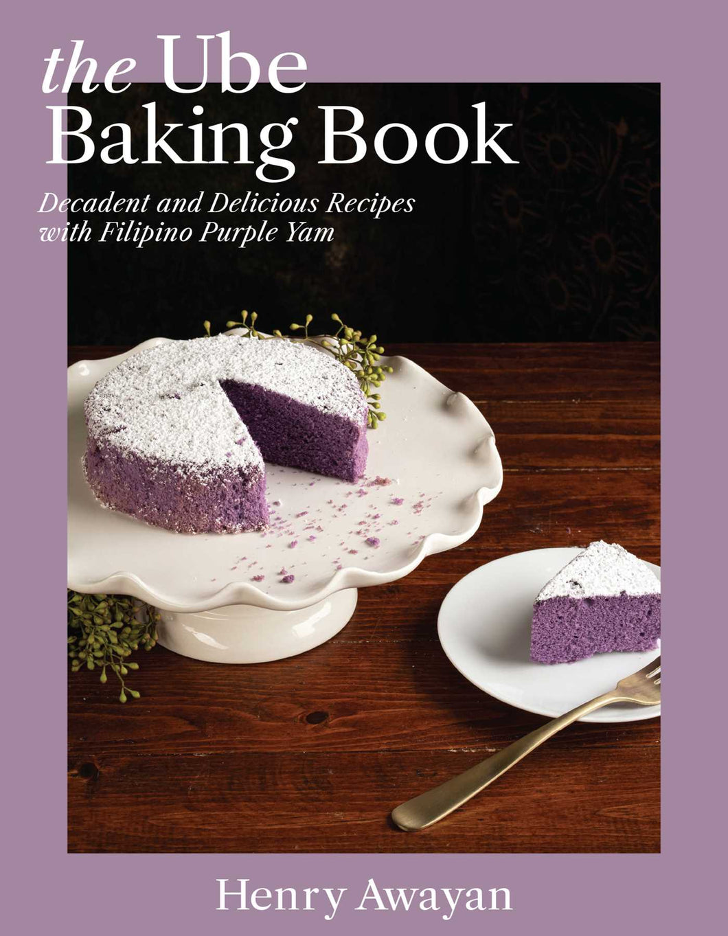 The Ube Baking Book: Mochi Pancakes, Decadent Brownies, Milk Bread, Traditional Cakes, and More Baking Recipes with Filipinx Purple Yam