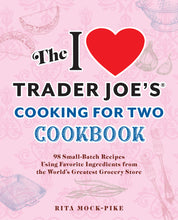 Load image into Gallery viewer, The I Love Trader Joe’s Cooking for Two Cookbook