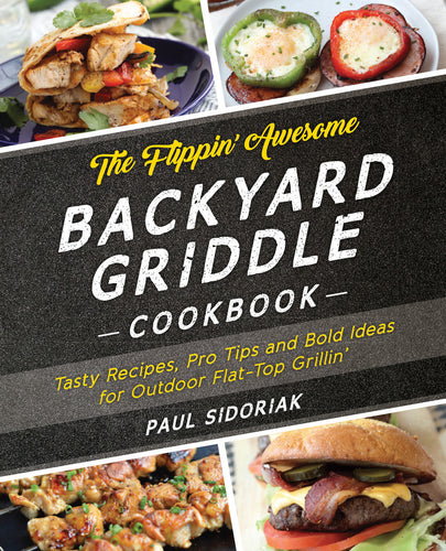 Flippin' Awesome Backyard Griddle Cookbook